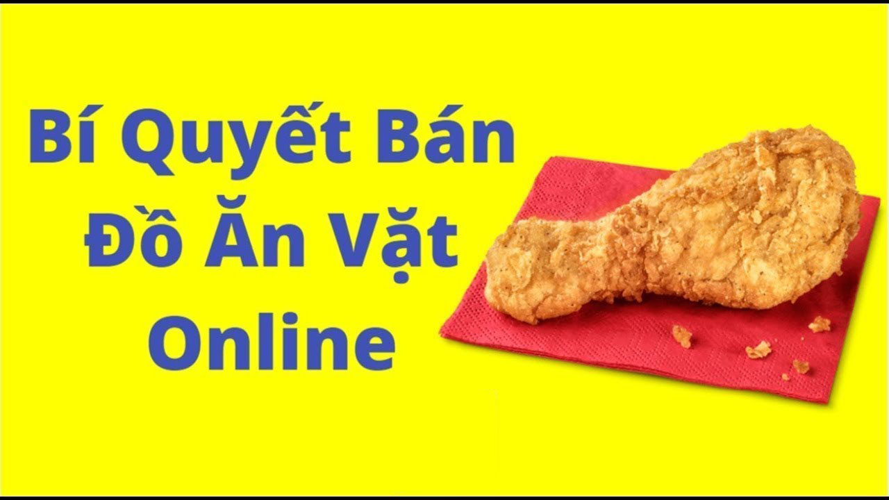 Bí quyết kinh doanh online đồ ăn vặt đó là gì?