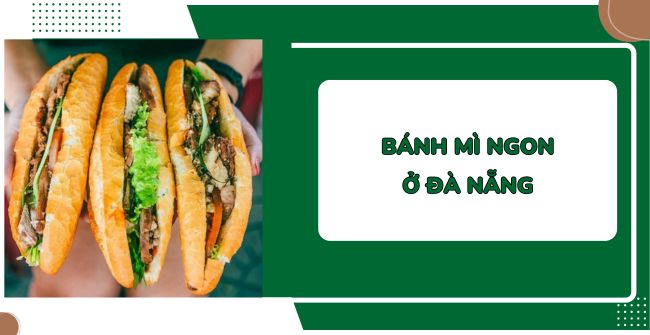 Bánh mì ngon ở Đà Nẵng – TOP 14 địa chỉ ngon nức tiếng