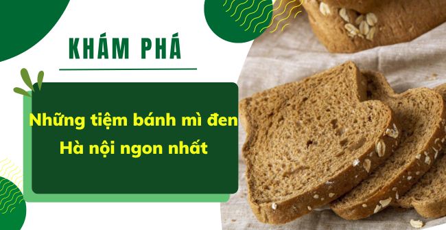 9 tiệm bánh mì đen Hà Nội “cực phẩm” ngon phải thử liền
